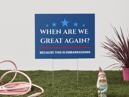 When Are We Great Yard Sign (24" x 18" With H Post)